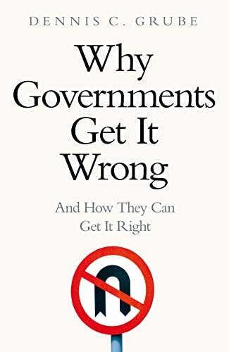 Why Governments Get It Wrong: And How They Can Get It Right