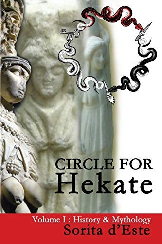 Circle for Hekate -Volume I, History & Mythology: Dedicated to the Light-Bearing Goddess of the Crossroads in All Her Many Faces, Manifestations, and Names. (Circle for Hekate Project)