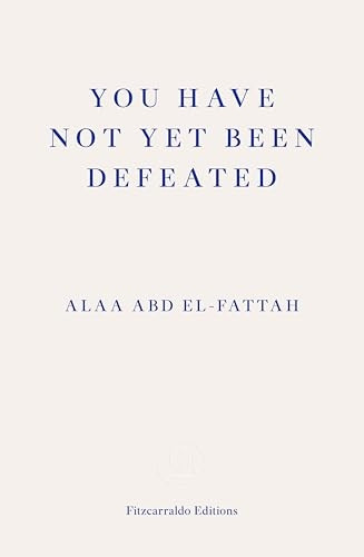 You Have Not Yet Been Defeated: Selected Writings 2011-2021