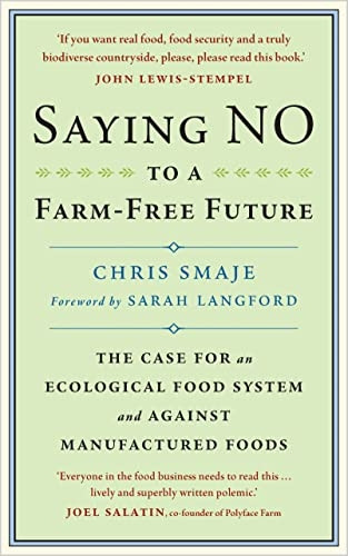 Saying NO to a Farm-Free Future: The Case For an Ecological Food System and Against Manufactured Foods
