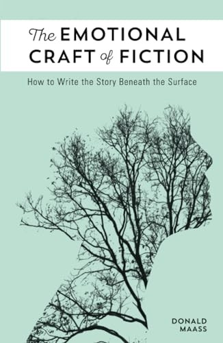 The Emotional Craft of Fiction: How to Write the Story Beneath the Surface