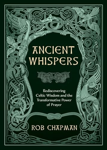 Ancient Whispers: Rediscovering Celtic Wisdom and the Transformative Power of Prayer