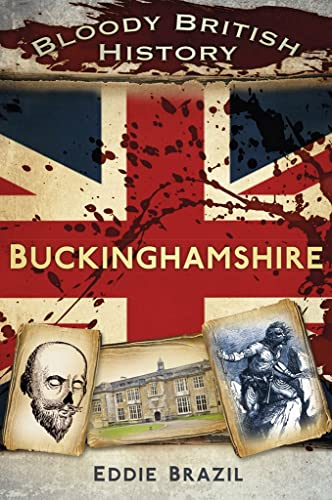 Bloody British History: Buckinghamshire (Bloody History)