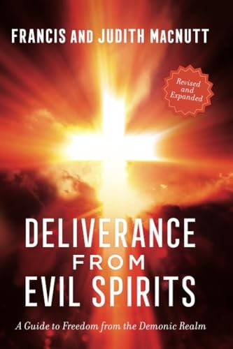 Deliverance from Evil Spirits: A Guide to Freedom from the Demonic Realm