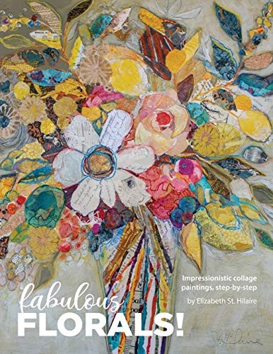 Fabulous Florals!:  - Impressionistic Collage  - Paintings Step - by - Step