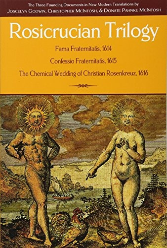 Rosicrucian Trilogy: Modern Translations of the Three Founding Documents: Fama Fraternitatis, 1644; Confessio...