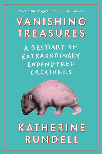 Vanishing Treasures: A  Bestiary of Extraordinary  Endangered Creatures
