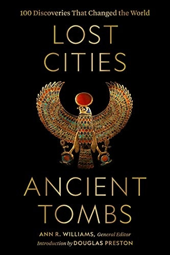 Lost Cities, Ancient Tombs: 100 Discoveries That Changed the World