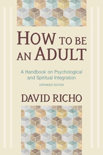 How to Be an Adult: A Handbook on Psychological and Spiritual Integration