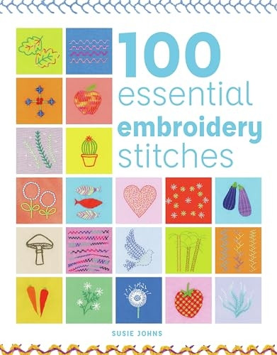 100 Essential Embroidery Stitches (100 Essential Stitches)
