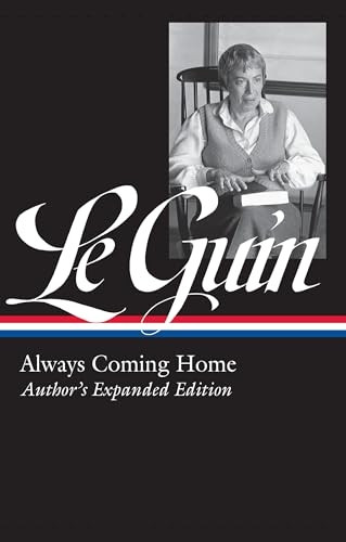 Ursula K. Le Guin: Always Coming Home (Loa #315): Author's Expanded Edition (Library of America Ursula K. Le Guin Edition)
