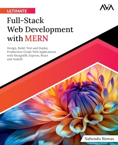 Ultimate Full-Stack Web Development with MERN: Design, Build, Test and Deploy Production-Grade Web Applications with MongoDB, Express, React and NodeJS (English Edition)