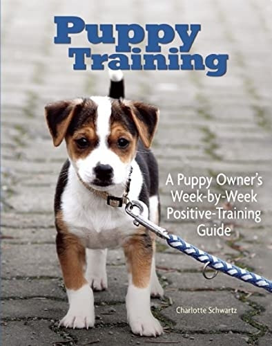 Puppy Training: Owner's Week-By-Week Training Guide (Positive-Training)