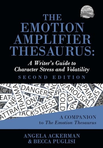 The Emotion Amplifier Thesaurus: A Writer's Guide to Character Stress and Volatility (Second Edition) (Writers Helping Writers)