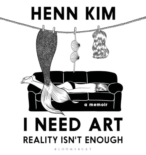 I Need Art, Reality is Not Enough: An illustrated memoir