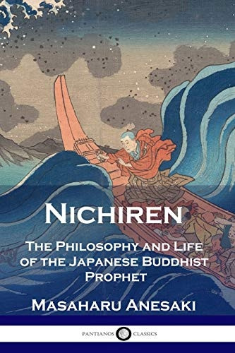 Nichiren: The Philosophy  - and Life of the Japanese  - Buddhist Prophet