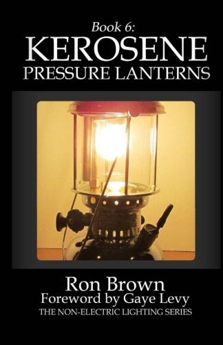 Book 6: Kerosene Pressure Lanterns (The Non-Electric Lighting Series) (Volume 6)
