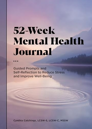 52-Week Mental Health Journal: Guided Prompts and Self-Reflection to Reduce Stress and Improve Wellbeing