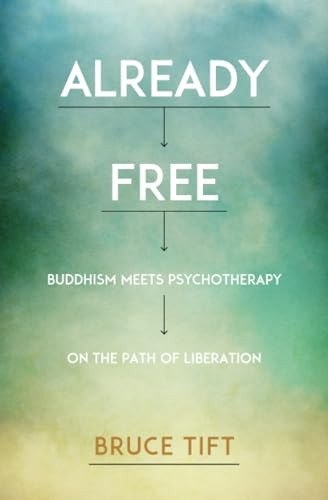 Already Free: Buddhism Meets Psychotherapy on the Path of Liberation