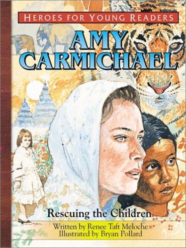 Amy Carmichael: Rescuing the Children (Heroes for Young Readers)