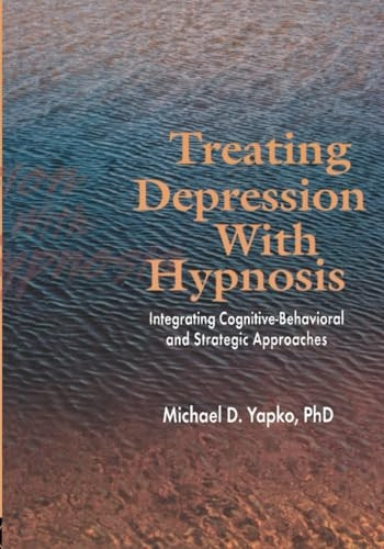 Treating Depression with Hypnosis: Integrating Cognitive-Behavioral and Stategic Approaches