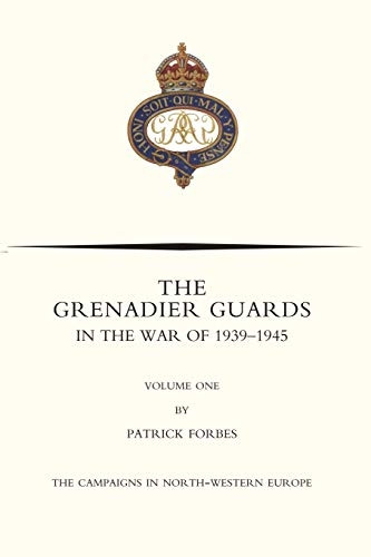 Grenadier Guards in the  - War of 1939 - 1945 Volume  - One