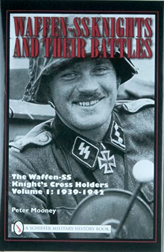 Waffen-SS Knights and Their Battles: The Waffen-SS Knight's Cross Holders Volume 1: 1939-1942