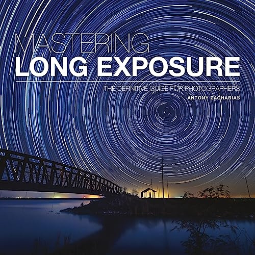 Mastering Long Exposure: TheDefinitive Guide forPhotographers (Mastering)