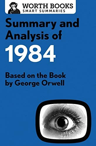Summary and Analysis of 1984: Based on the Book by George Orwell (Smart Summaries)