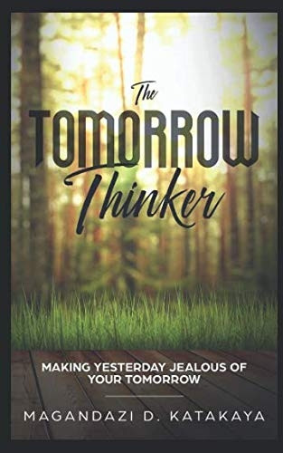 The Tomorrow Thinker: Making Yesterday Jealous of Tomorrow