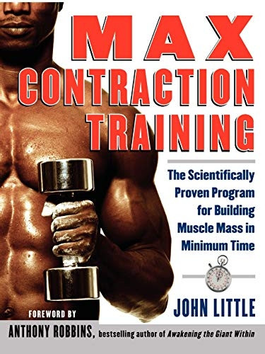 Max Contraction Training: The Scientifically Proven Method for Building Muscle Mass in Minimum Time