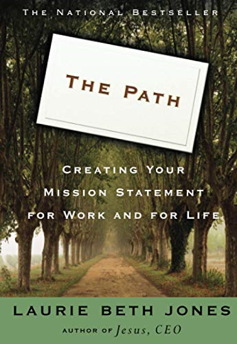 The Path: Creating Your Mission Statement for Work and for Life