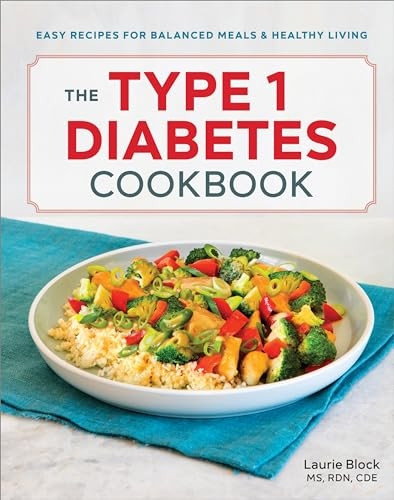The Type 1 Diabetes Cookbook: Easy Recipes for Balanced Meals and Healthy Living