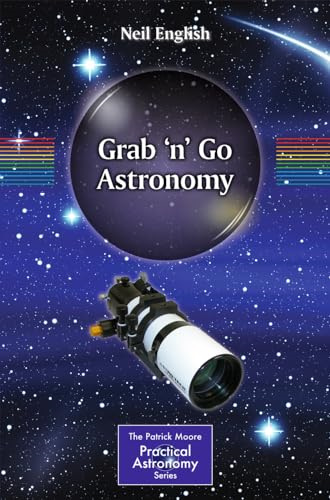Grab 'n' Go Astronomy (The Patrick Moore Practical Astronomy Series)