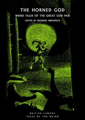 The Horned God: Weird Tales of the Great God Pan (British Library Tales of the Weird)