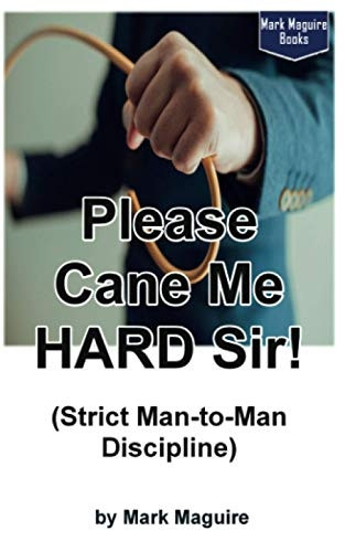 Please Cane Me Hard Sir! (Strict Man-To-Man Discipline)