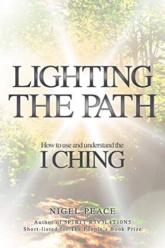 Lighting The Path: How To Use And Understand The I Ching
