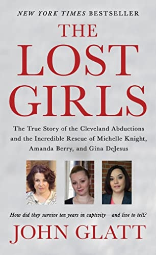 The Lost Girls: The True Story of the Cleveland Abductions and the Incredible Rescue of Michelle Knight, Amanda...