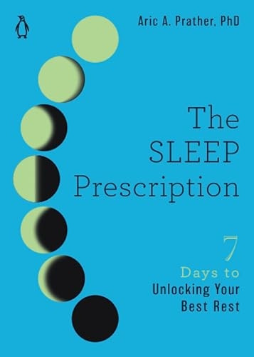 The Sleep Prescription: Seven Days to Unlocking Your Best Rest (The Seven Days Series)