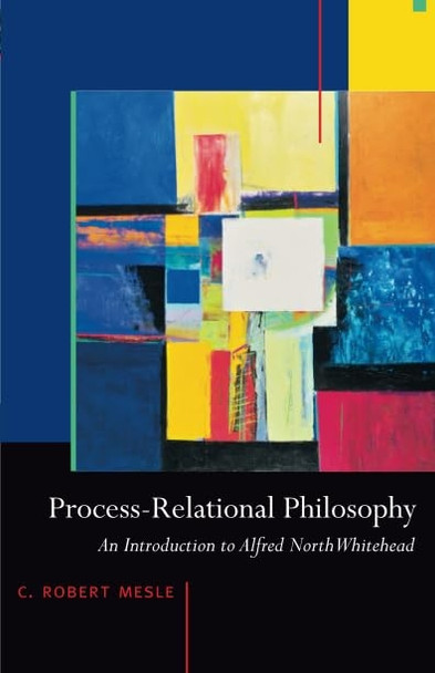 Process-relational Philosophy: An Introduction to Alfred North Whitehead