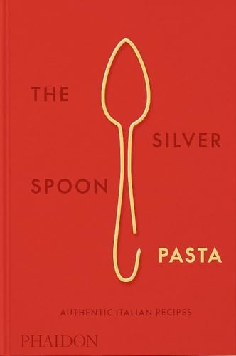 The Silver Spoon Pasta: Authentic Italian Recipes