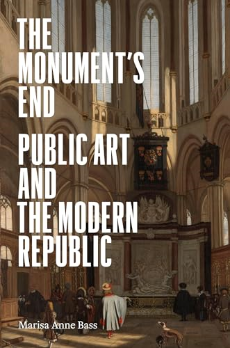 The Monument's End: Public  Art and the Modern  Republic
