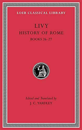 History of Rome, Volume VII: Books 26-27 (Loeb Classical Library)