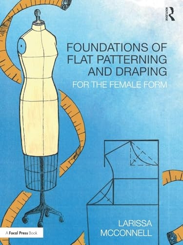 Foundations of Flat Patterning and Draping: For the Female Form