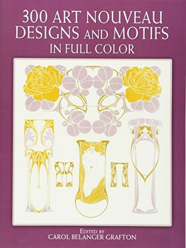 Three Hundred Art Nouveau Designs and Motifs in Full Colour (Dover Pictorial Archive)