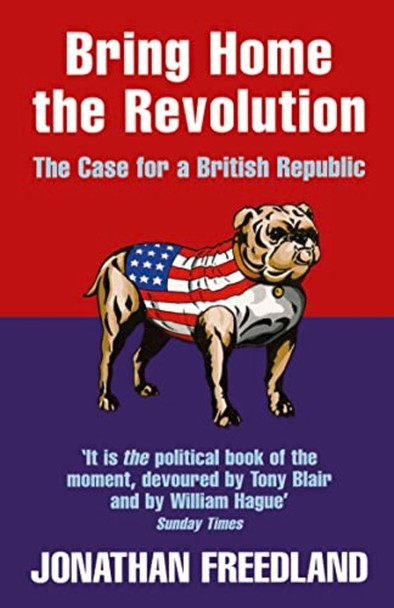 BRING HOME THE REVOLUTION: The Case for a British Republic