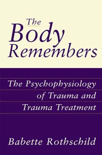 The Body Remembers: The Psychophysiology of Trauma and Trauma Treatment (Norton Professional Books)