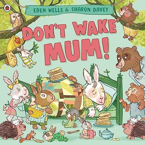 Don't Wake Mum!