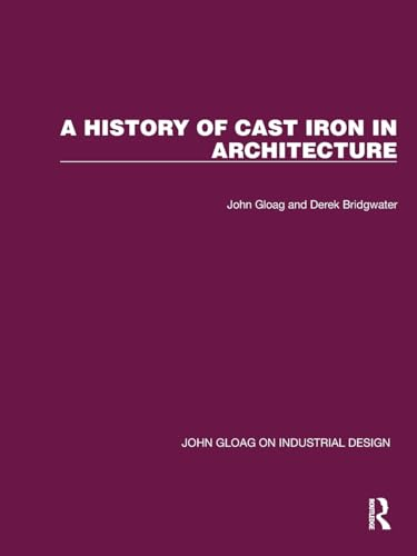 A History of Cast Iron in  Architecture (John Gloag  on Industrial Design)