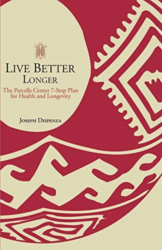 Live Better Longer: The Parcells Center Seven-step Plan for Health and Longevity
